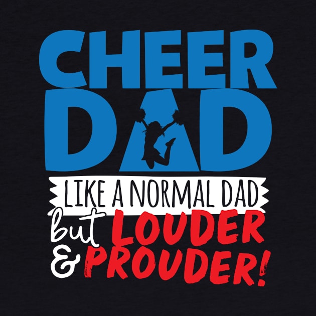 Cheer Dad Like A Normal Dad But Louder & Prouder by thingsandthings